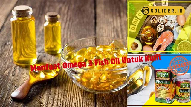 Temukan Manfaat Omega 3 Fish Oil untuk Kulit yang Jarang Diketahui